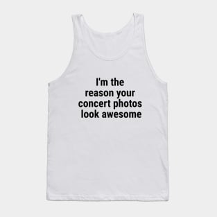 I'm the reason your concert photos look awesome Black Tank Top